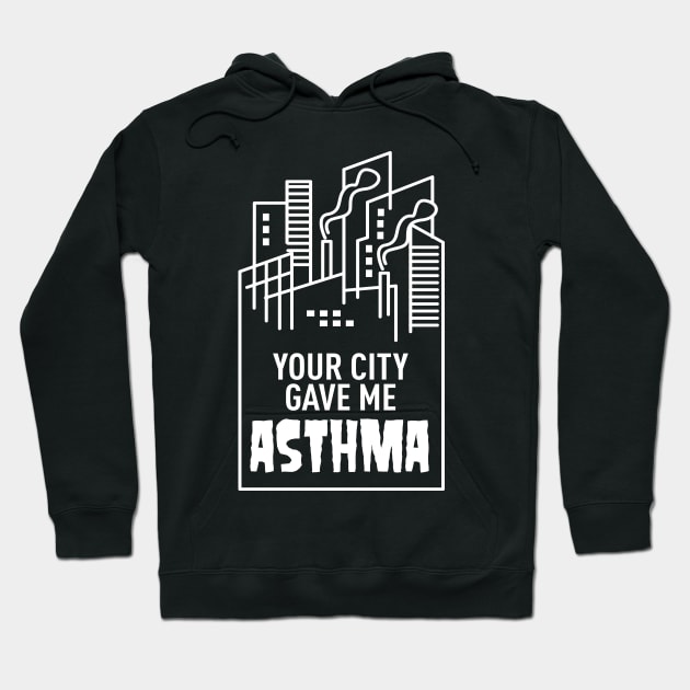 Your City Gave Me Asthma Hoodie by andantino